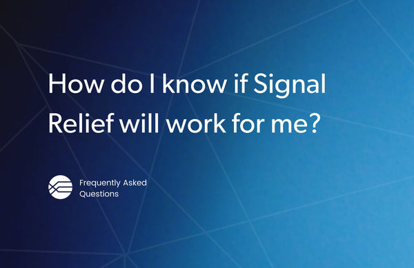 How do I know if Signal Relief will work for me?